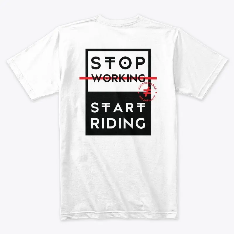 Stop Working Start Riding | KustomGaras